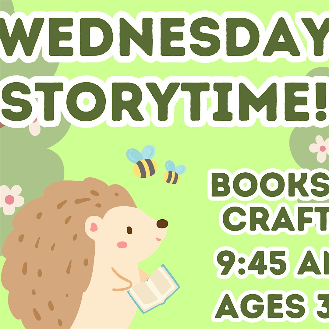 Children's event poster with a cute hedgehog reading a book on a bright green background; large text says 'Wednesday Storytime!' with additional details about books and crafts at 9:45 for ages 3+.