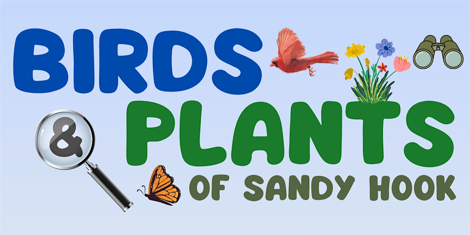 Banner reading 'BIRDS & PLANTS OF SANDY HOOK' with a bird, butterfly, flowers, a magnifying glass and binoculars.