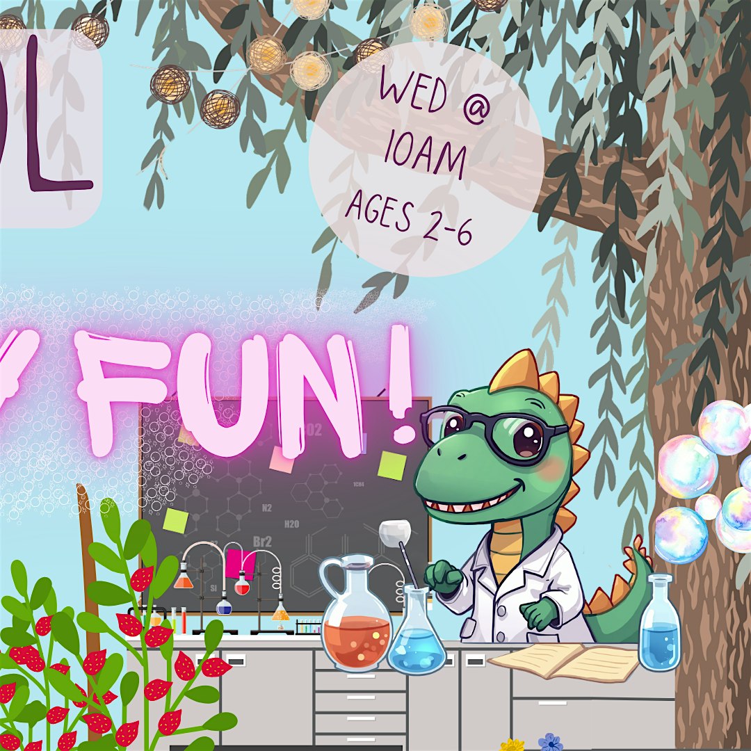 Cartoon dinosaur in a lab coat conducting science with beakers as bubbles rise; large pink 'FUN!' text and a circle with 'WED @ 10AM AGES 2-6' in a playful setting.
