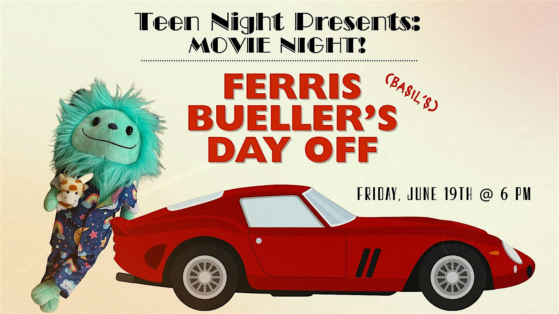 Poster for Teen Night Movie Night: Ferris Bueller's Day Off, with a turquoise plush monster beside a red sports car.