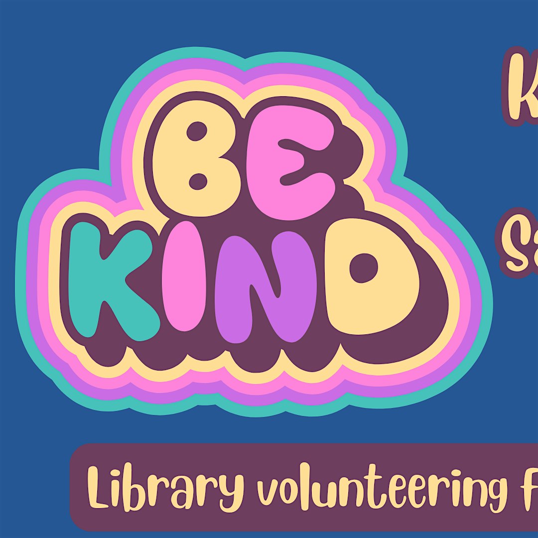 Colorful poster with a cartoon 'Be Kind' cloud logo and rainbow outlines on a blue background, promoting library volunteering.