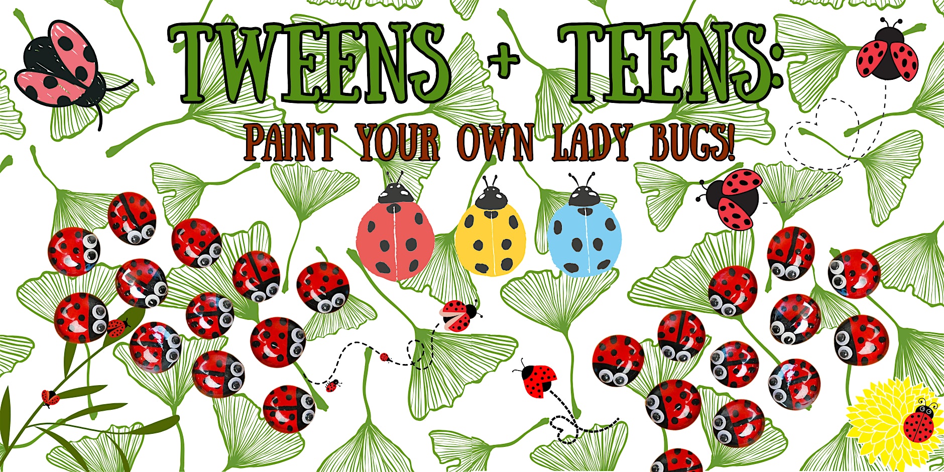 Colorful banner advertising a tween/teen craft: 'TWENS + TEENS: PAINT YOUR OWN LADY BUGS!' with numerous ladybugs on green leaves.