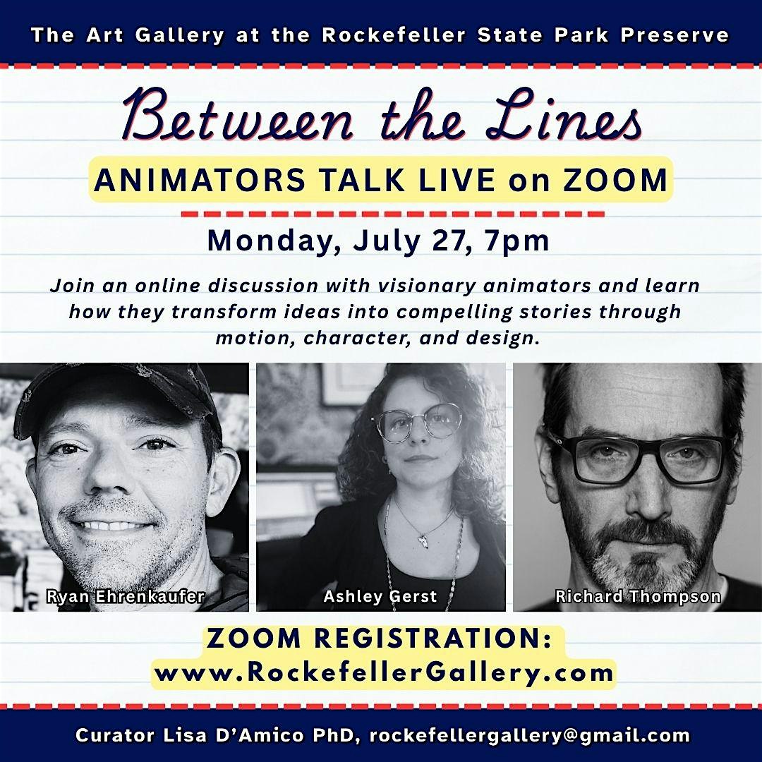 Poster for 'Between the Lines' announcing Animators Talk Live on Zoom (Mon, July 27, 7pm) with headshots of Ryan Ehrenkaufer, Ashley Gerst, and Richard Thompson; registration at www.RockefellerGallery.com.