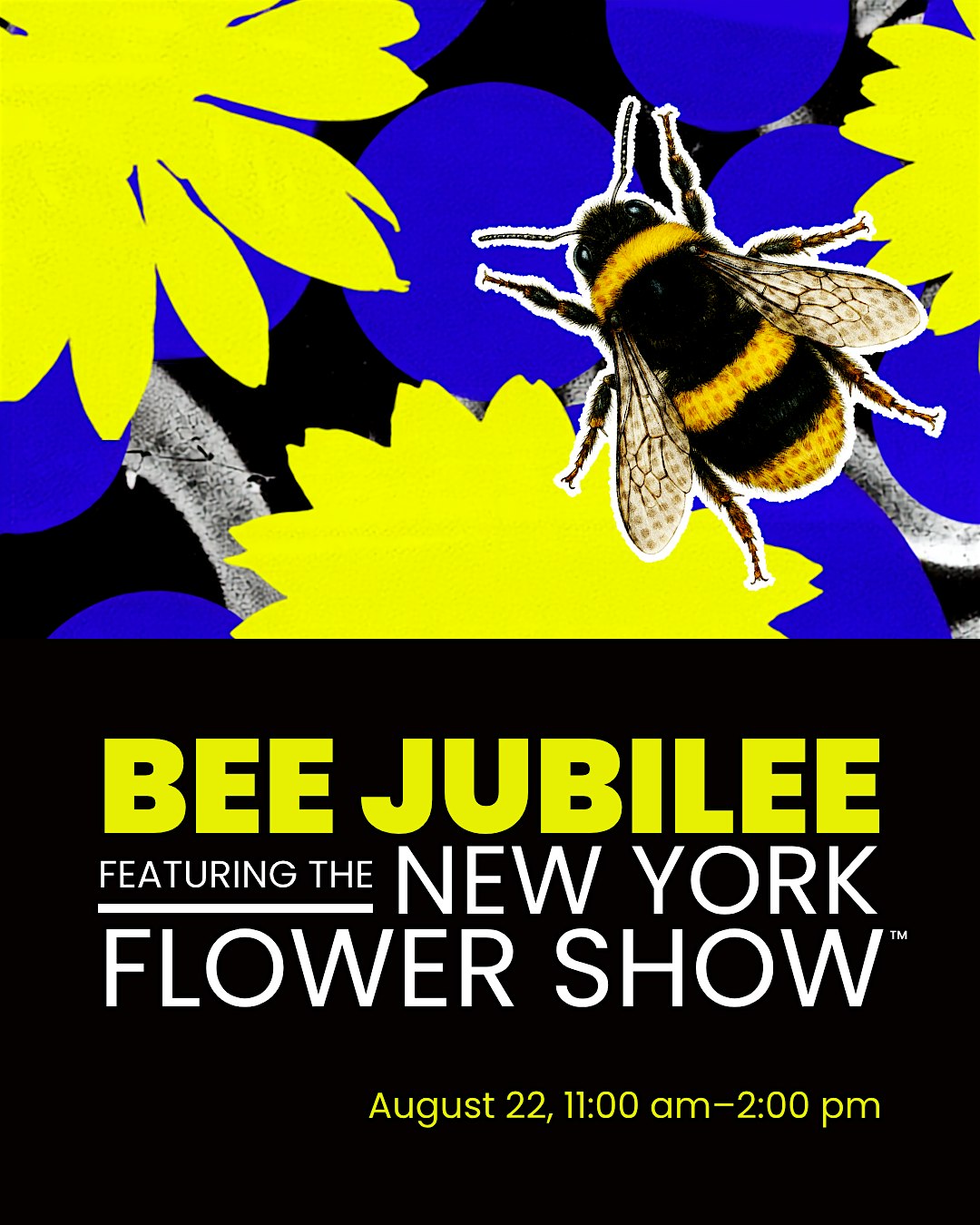 Poster for Bee Jubilee at the New York Flower Show, with a bee over bright yellow and blue flowers and event details (Aug 22, 11:00 am–2:00 pm)